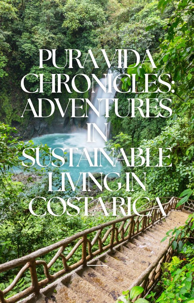 Pura Vida Chronicles: Adventures in Sustainable Living in Costa Rica