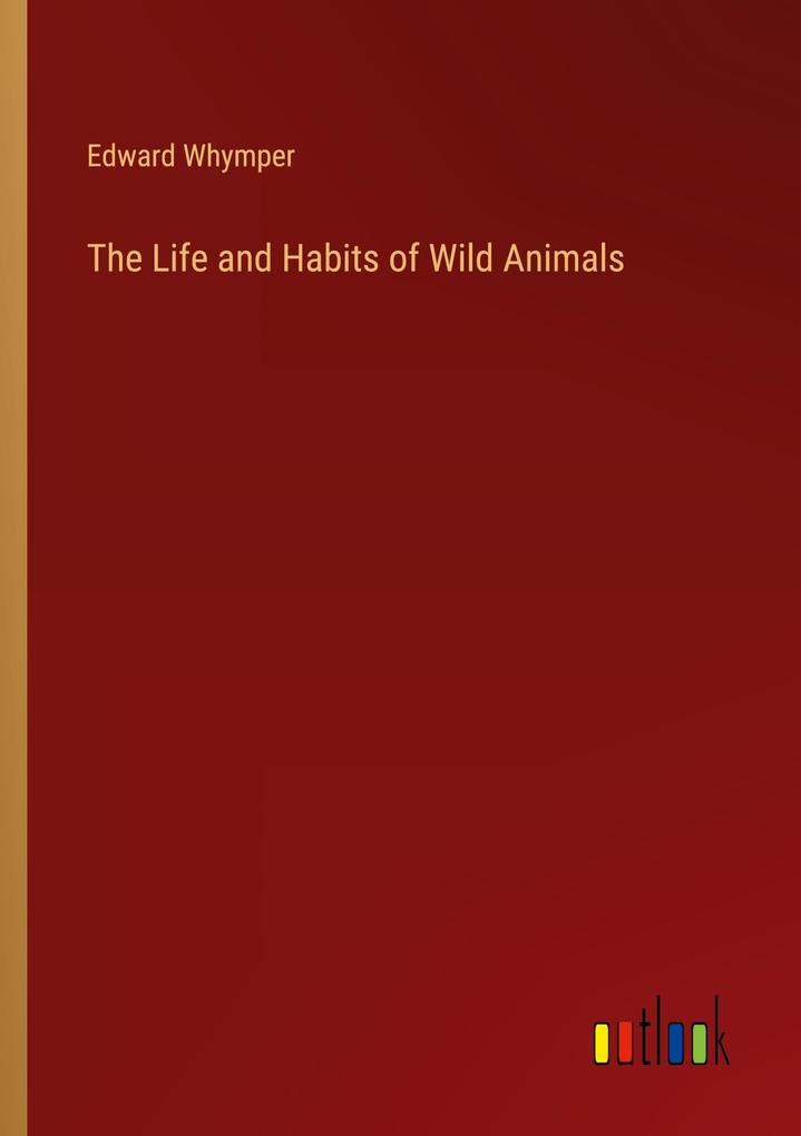 The Life and Habits of Wild Animals