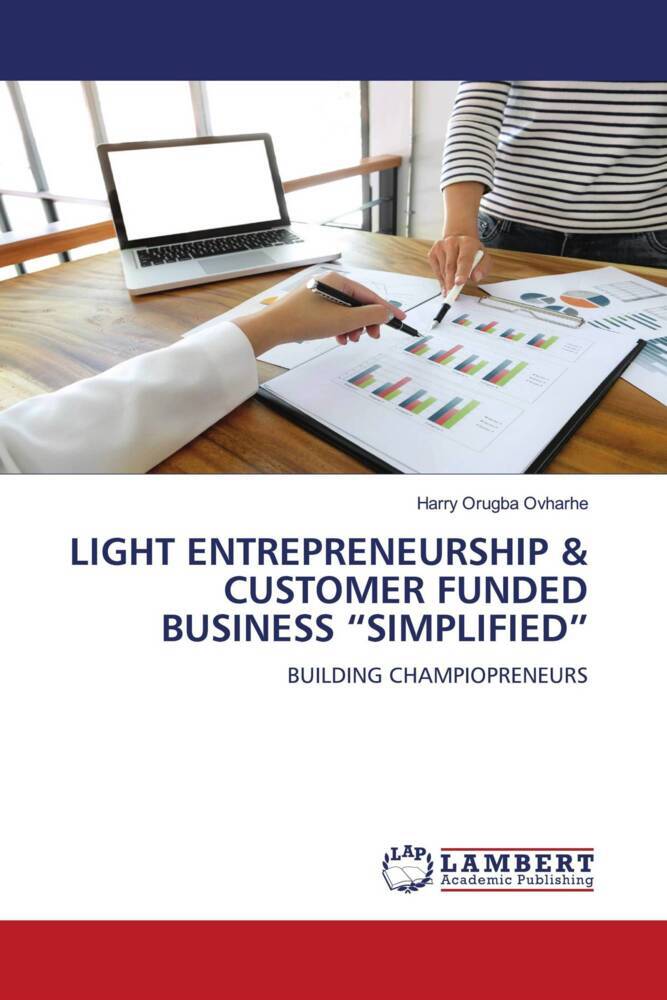 LIGHT ENTREPRENEURSHIP & CUSTOMER FUNDED BUSINESS 'SIMPLIFIED'