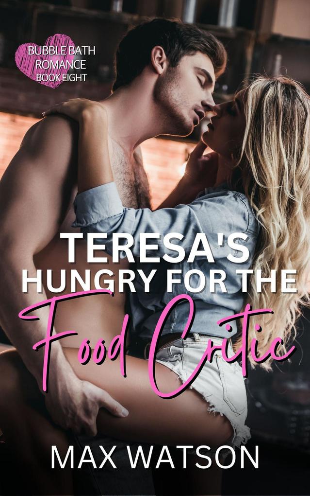 Teresa‘s Hungry For The Food Critic (Bubble Bath Romance #8)