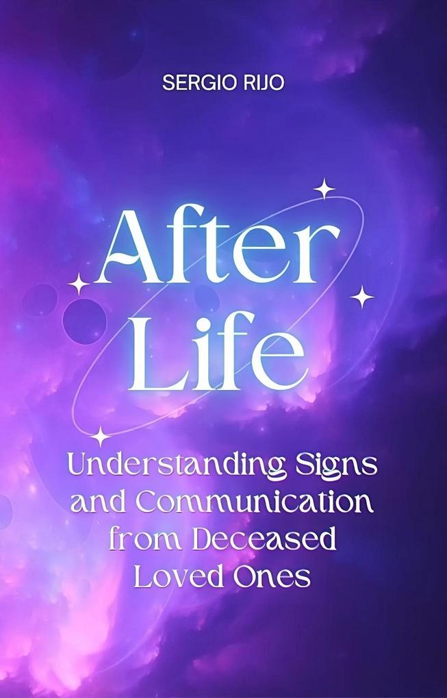 Afterlife: Understanding Signs and Communication from Deceased Loved Ones