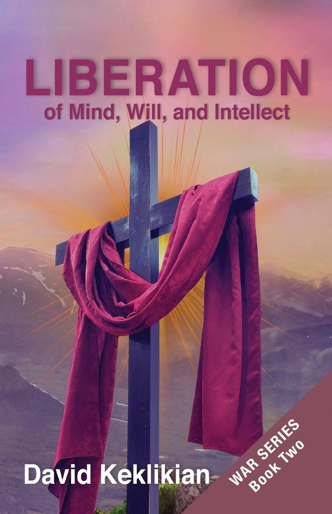 LIBERATION of Mind Will and Intellect