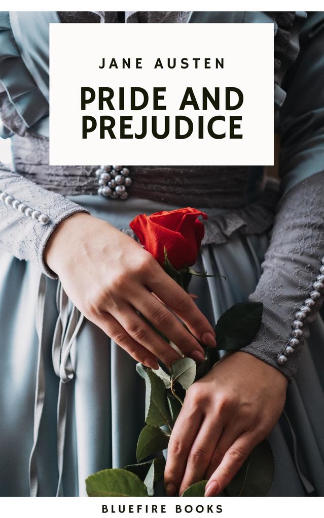 Pride and Prejudice: A Timeless Romance of Wit Love and Social Intrigue