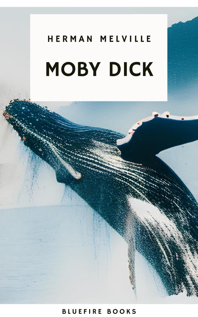 Moby Dick: The Epic Tale of Man Sea and Whale