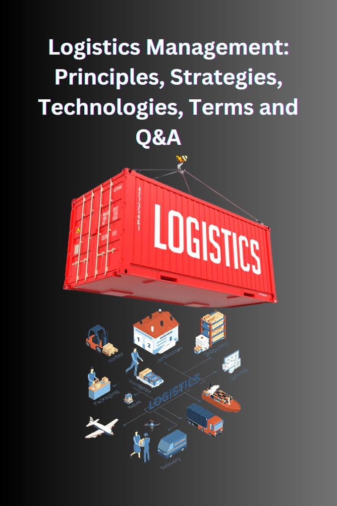 Logistics Management: Principles Strategies Technologies Terms and Q&A