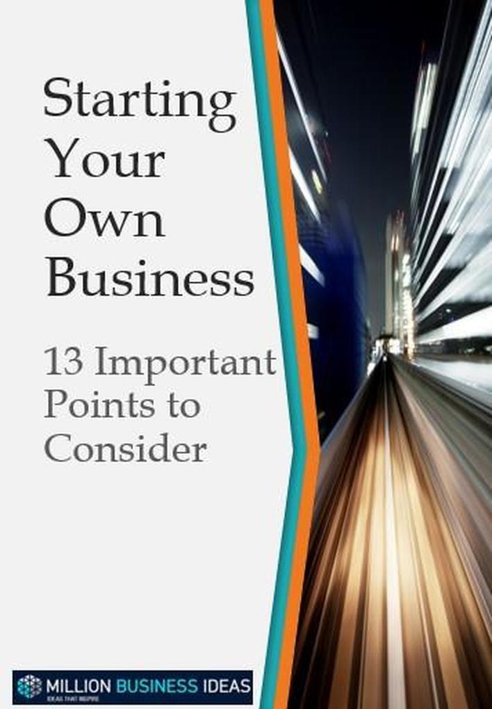 Starting Your Own Business: 13 Points to Consider (Business Advice & Training #11)