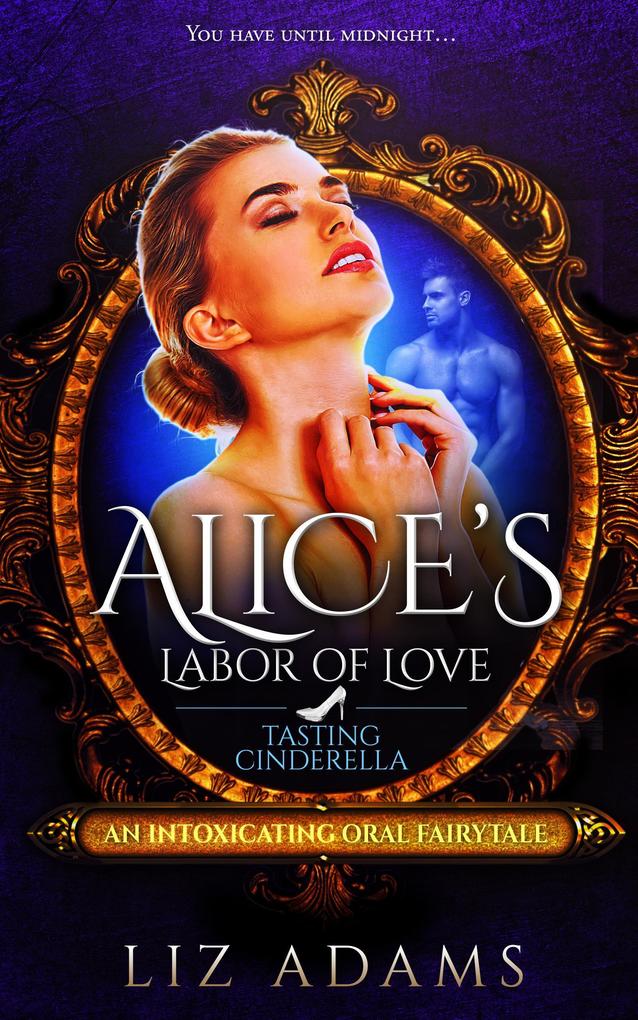 Alice‘s Labor of Love: Tasting Cinderella (Adventures of Alice #5)