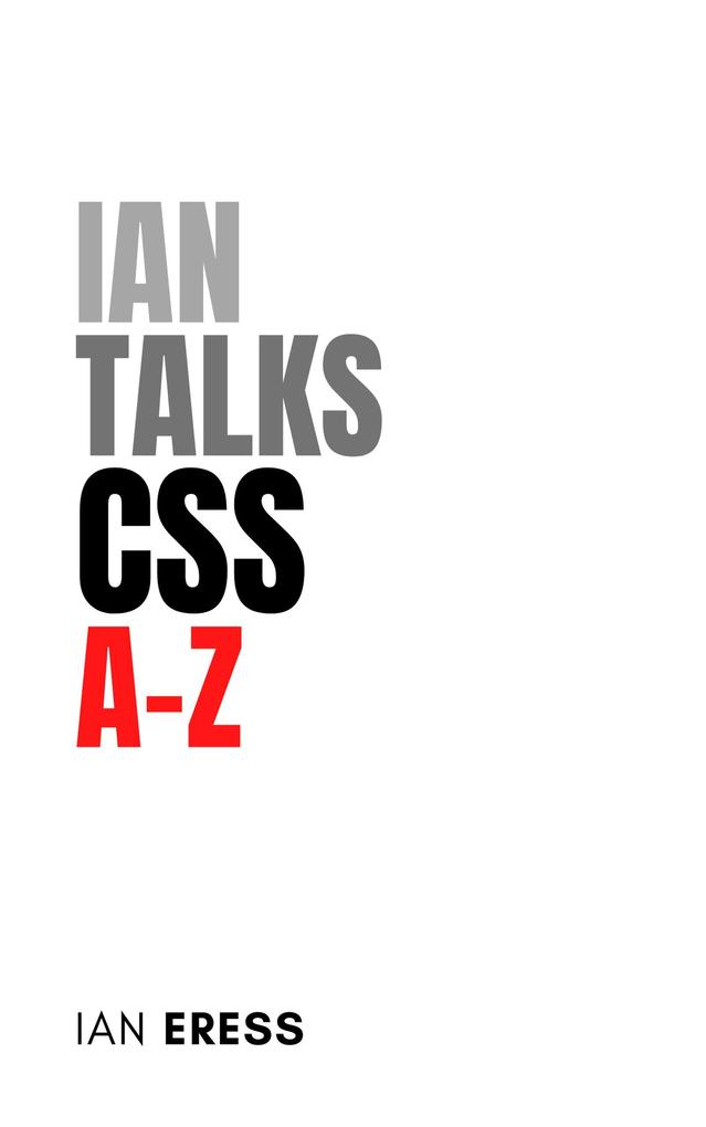 Ian Talks CSS A-Z (WebDevAtoZ #3)