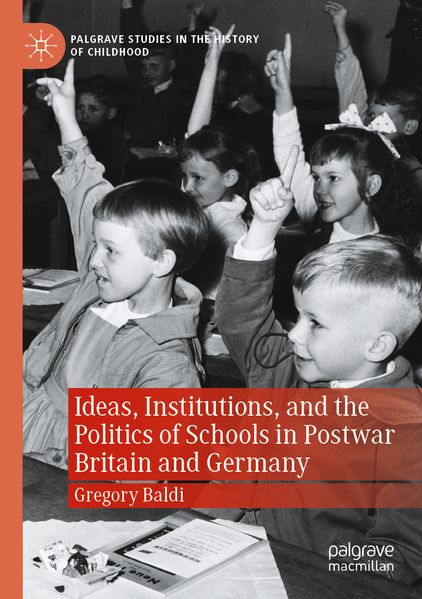 Ideas Institutions and the Politics of Schools in Postwar Britain and Germany