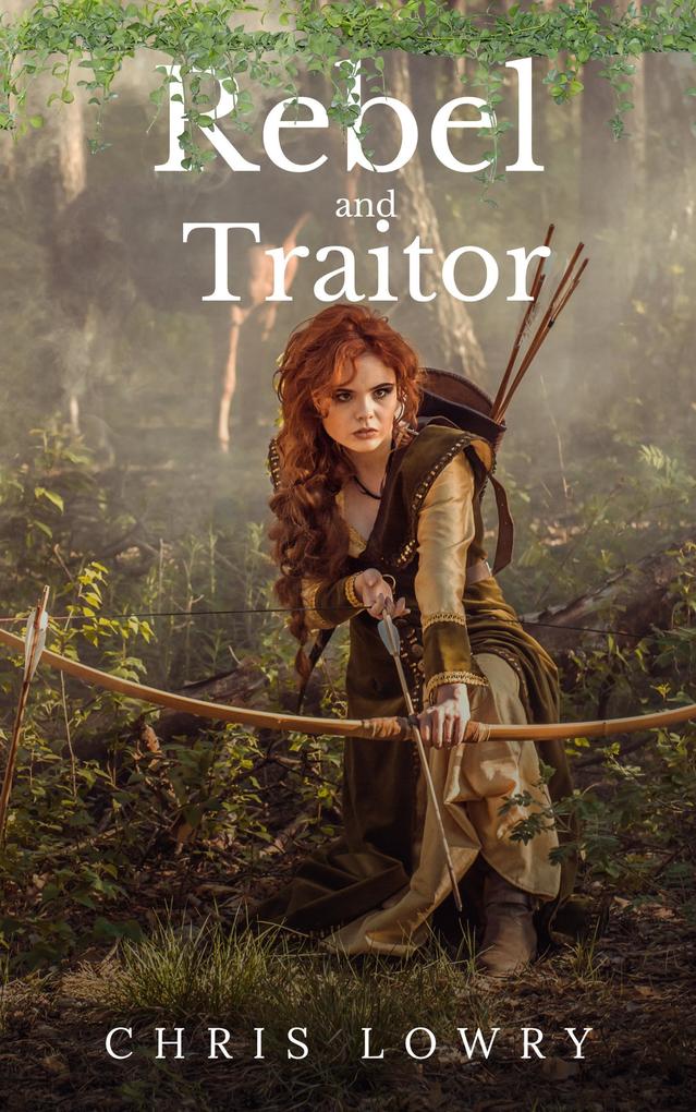 Rebel and Traitor - a fantasy adventure (The Rebel and Traitor series)
