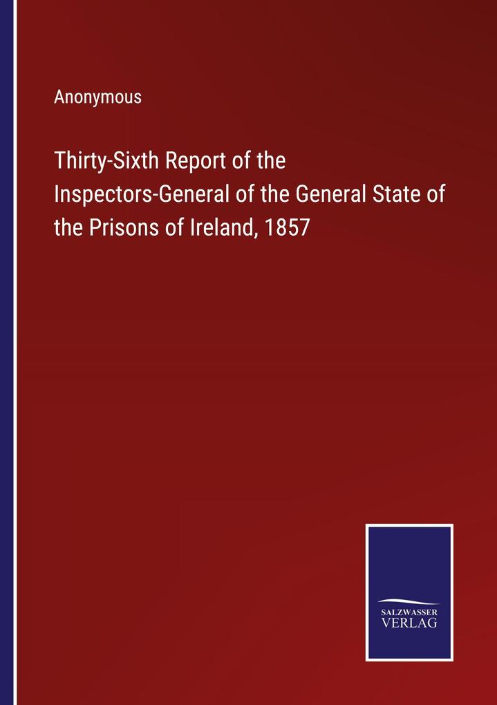 Thirty-Sixth Report of the Inspectors-General of the General State of the Prisons of Ireland 1857
