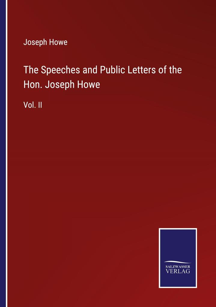 The Speeches and Public Letters of the Hon. Joseph Howe