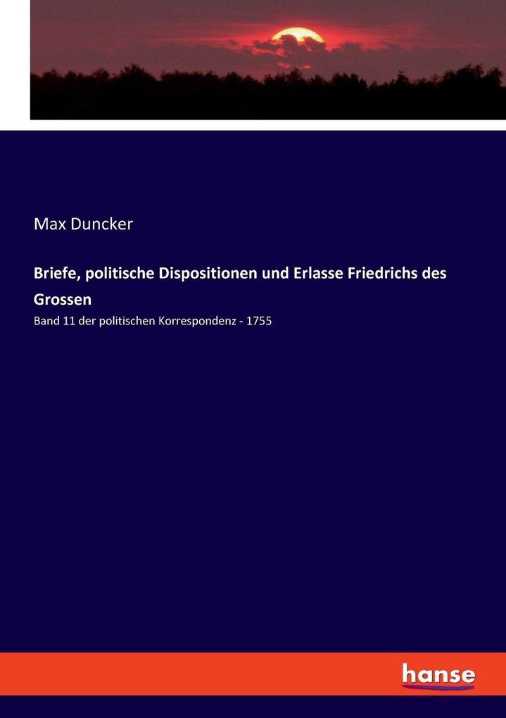 Briefe politische Dispositionen und Erlasse Friedrichs des Grossen
