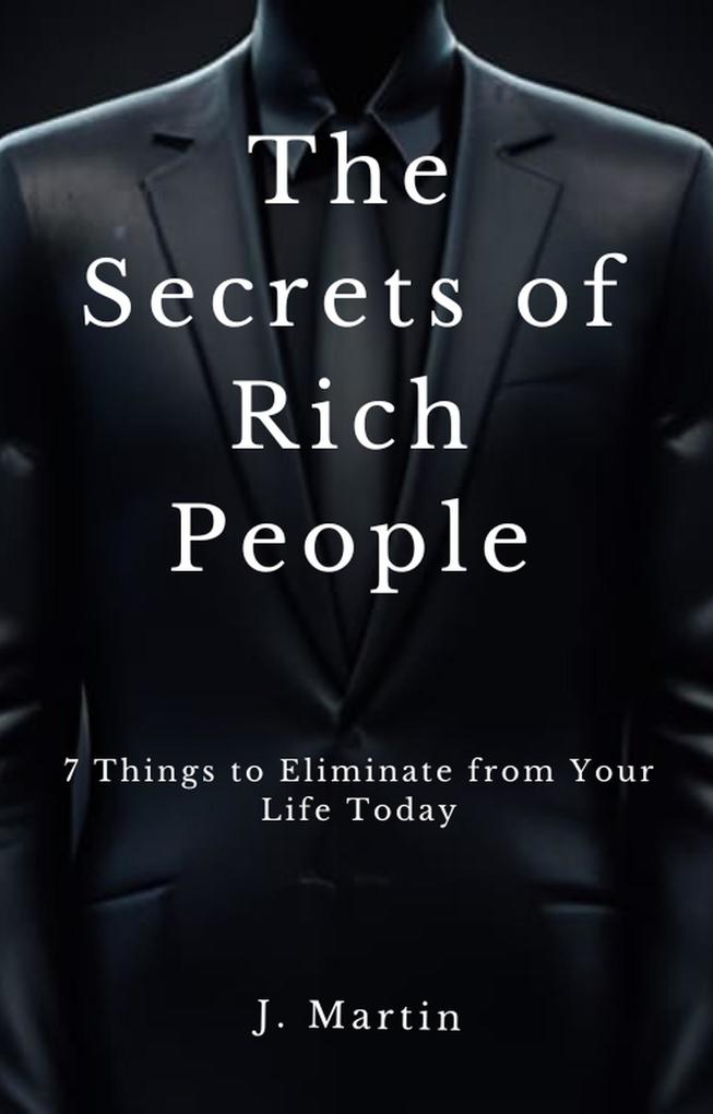 7 Things to Eliminate from Your Life Today (The Secrets of Rich People)