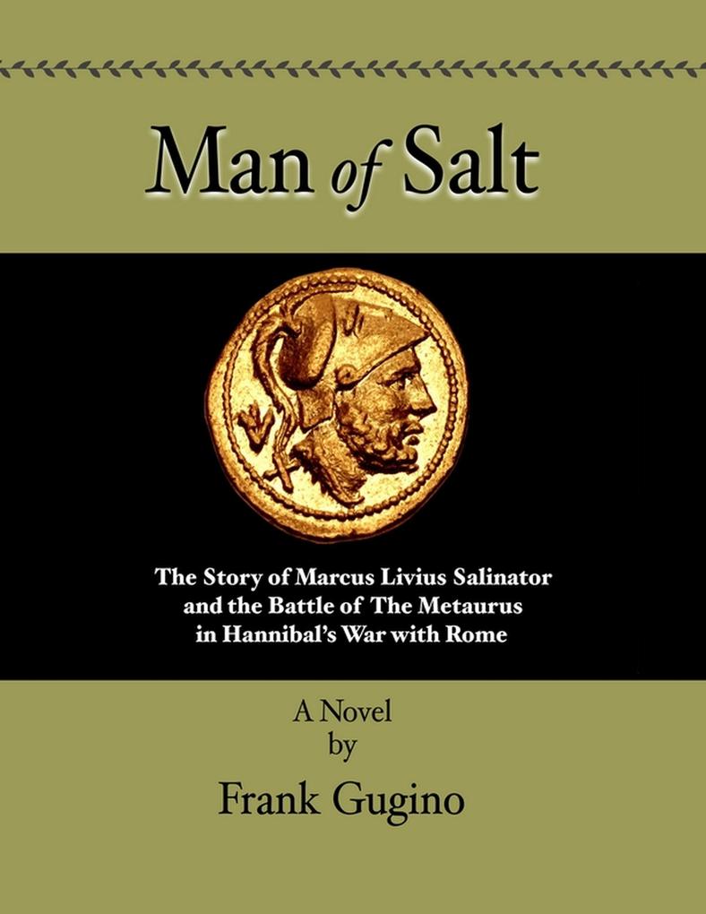 Man of Salt: The Story of Marcus Livius Salinator and the Battle of the Metaurus in Hannibal‘s War With Rome