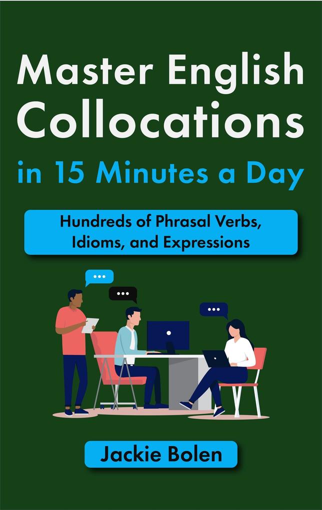 Master English Collocations in 15 Minutes a Day:Hundreds of Phrasal Verbs Idioms and Expressions