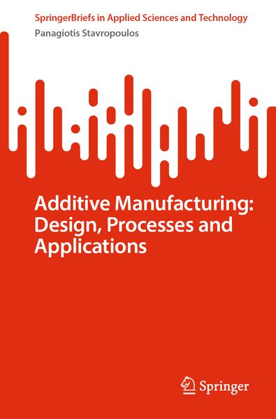 Additive Manufacturing: Design Processes and Applications