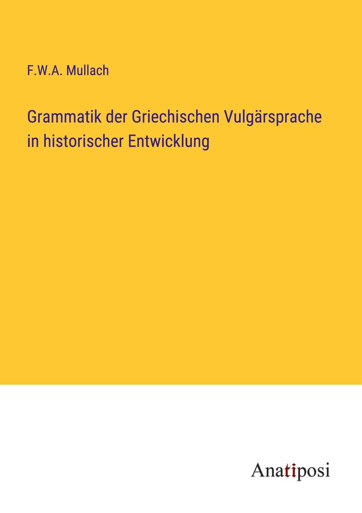 Grammatik der Griechischen Vulgärsprache in historischer Entwicklung