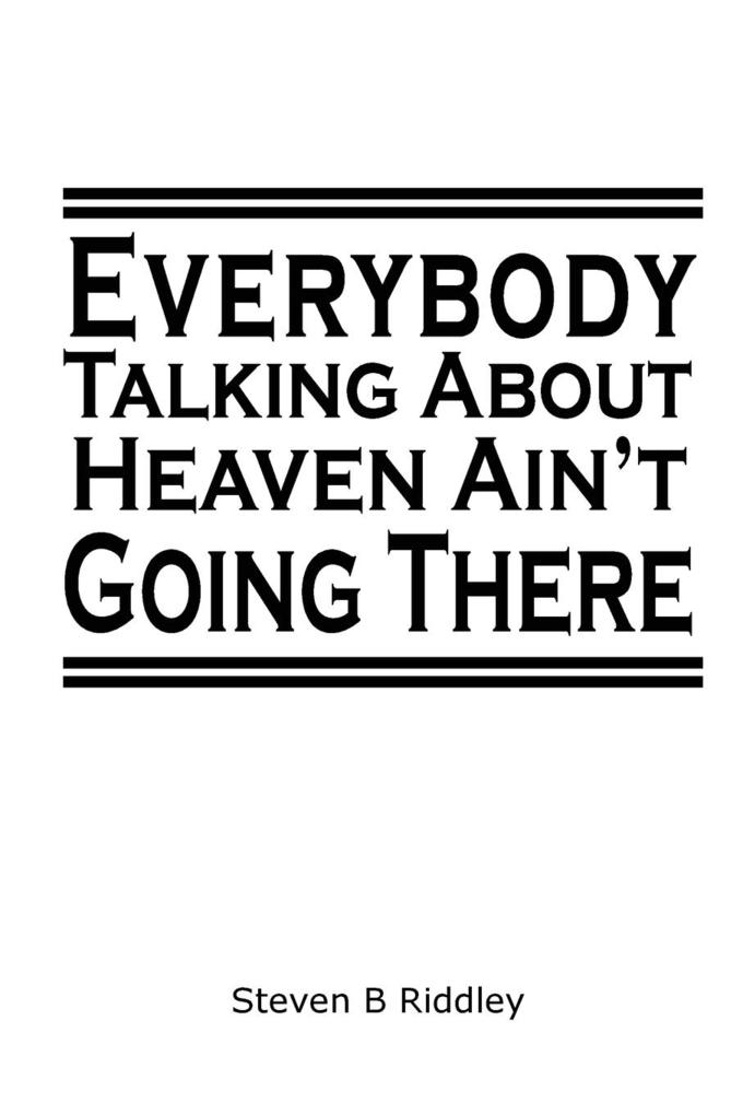 Everybody Talking About Heaven Ain‘t Going There