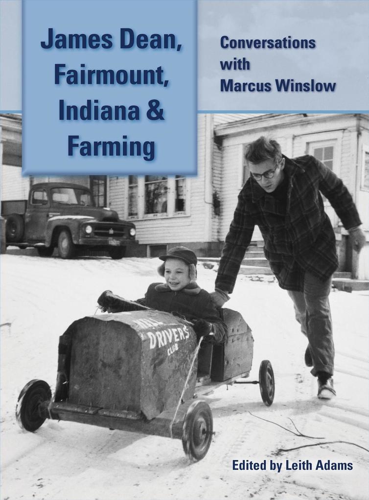 James Dean Fairmount Indiana & Farming: Conversations with Marcus Winslow