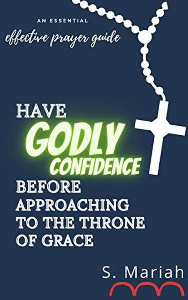 Have Godly Confidence Before Approaching to the Throne of Grace (The effective prayer series #4)