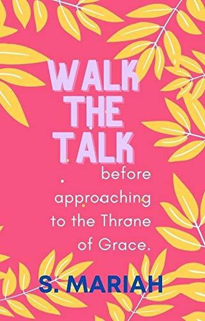 Walk the Talk Before Approaching the Throne of Grace (The effective prayer series #5)