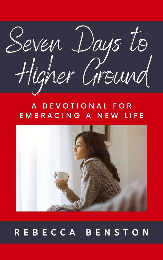 Seven Days to Higher Ground: A Devotional For Embracing A New Life