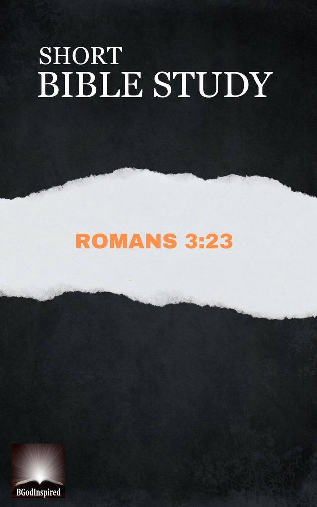 Short Bible Study: Romans 3:23
