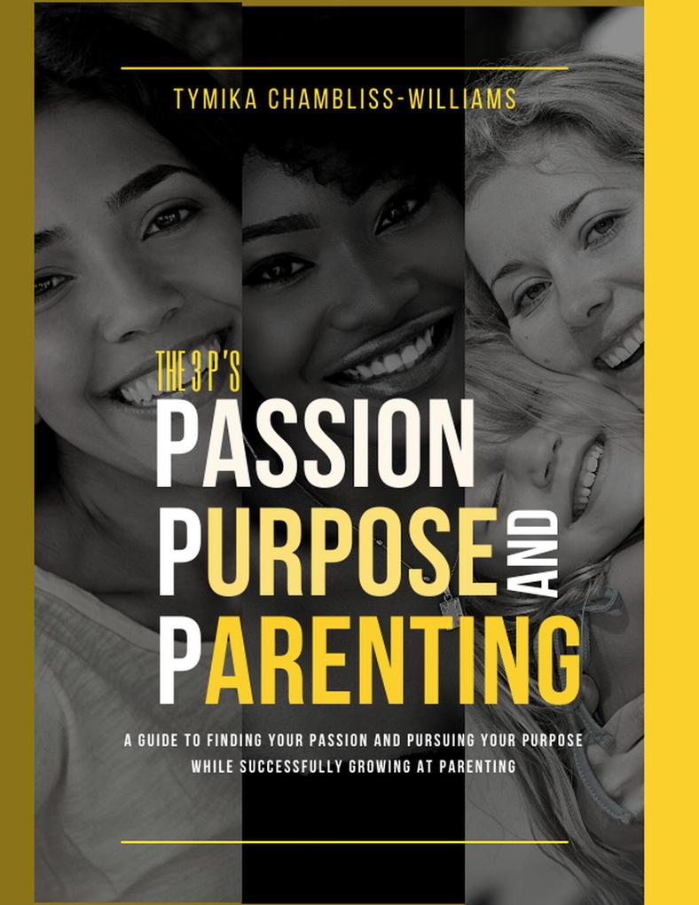 The 3 P‘s: Passion Purpose and Parenting