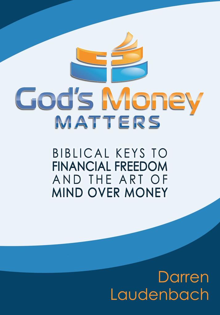 God‘s Money Matters: Biblical Keys to Financial Freedom and the Art of Mind Over Money