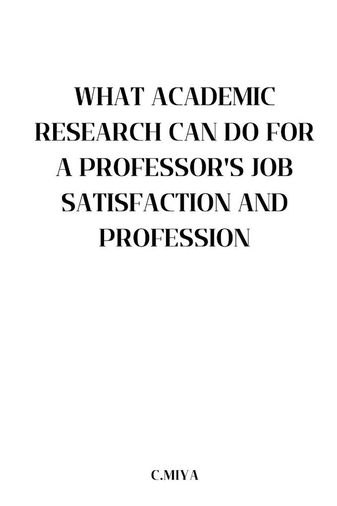 What Academic Research Can Do for a Professor‘s Job Satisfaction and Profession