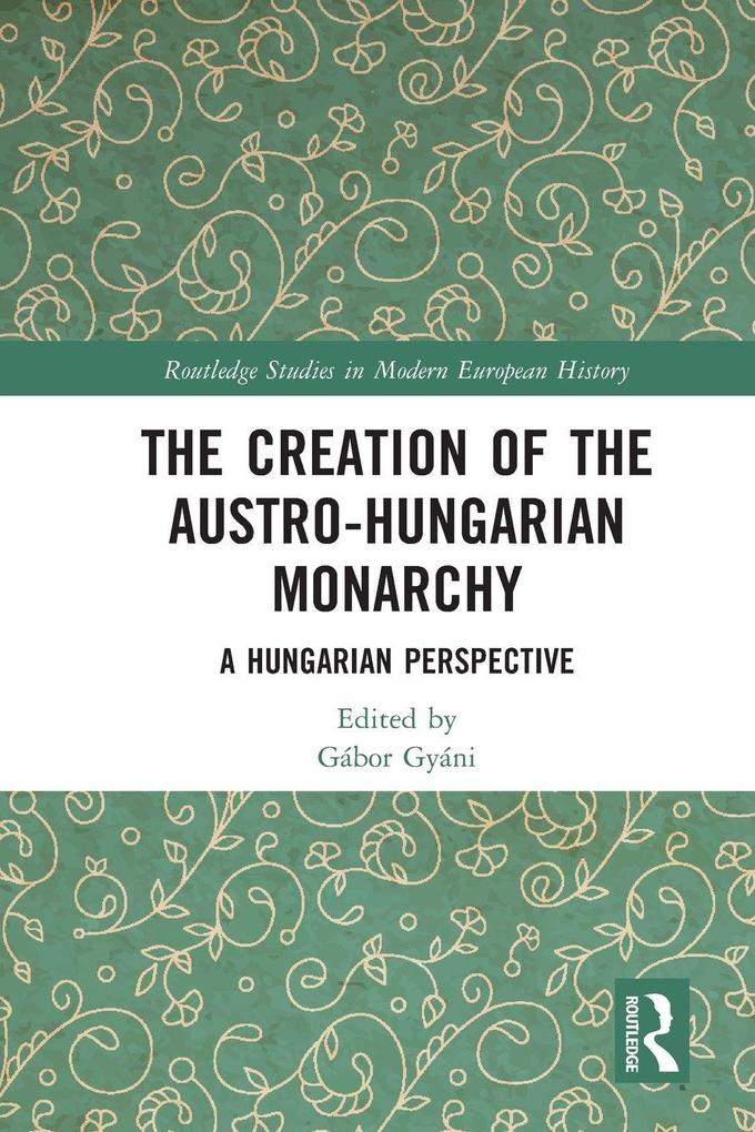 The Creation of the Austro-Hungarian Monarchy