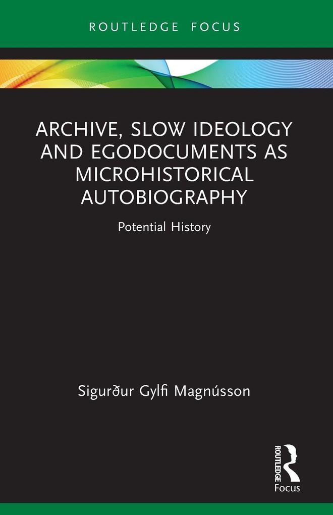 Archive Slow Ideology and Egodocuments as Microhistorical Autobiography