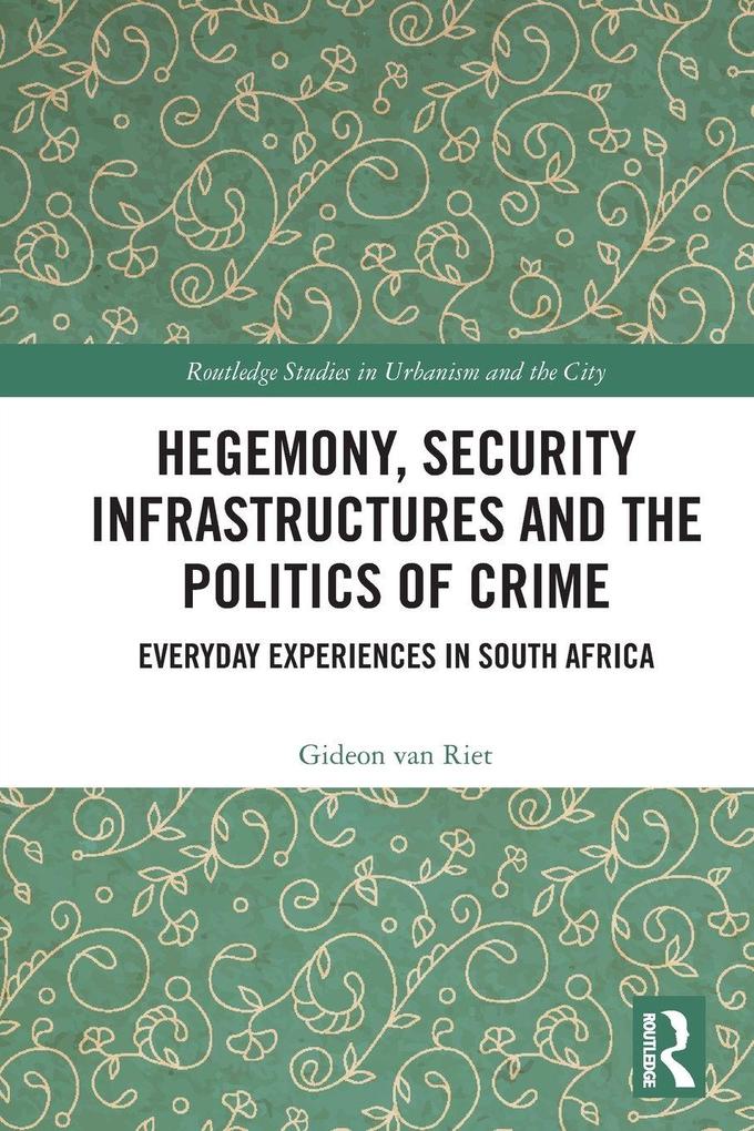 Hegemony Security Infrastructures and the Politics of Crime