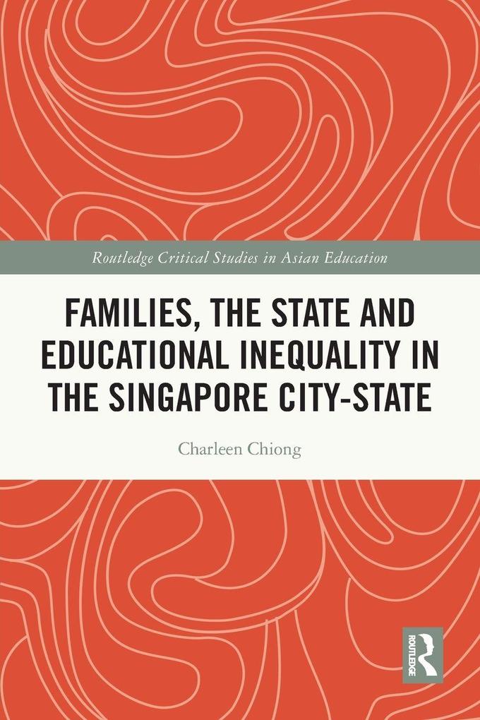 Families the State and Educational Inequality in the Singapore City-State