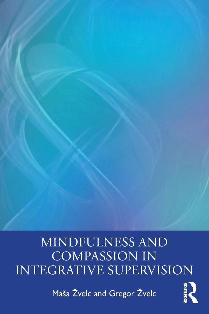 Mindfulness and Compassion in Integrative Supervision
