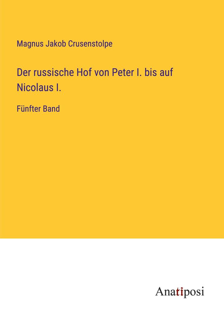 Der russische Hof von Peter I. bis auf Nicolaus I.