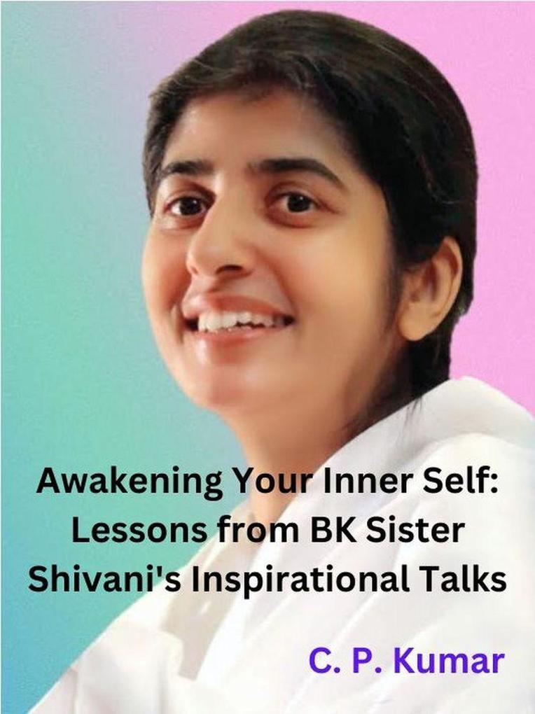 Awakening Your Inner Self: Lessons from BK Sister Shivani‘s Inspirational Talks