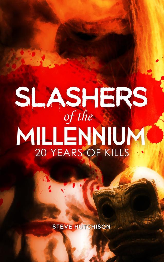 Slashers of the Millennium: 20 Years of Kills (Millennium Horror)