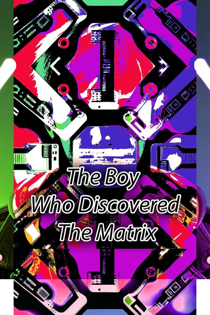 The Boy Who Discovered The Matrix