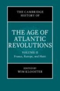 The Cambridge History of the Age of Atlantic Revolutions: Volume 2 France Europe and Haiti