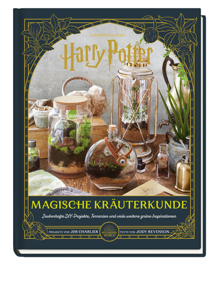 Aus den Filmen zu Harry Potter: Magische Kräuterkunde - Zauberhafte DIY-Projekte Terrarien und viele weitere grüne Inspirationen