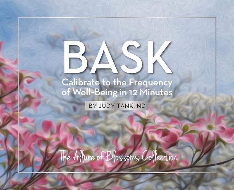 BASK. Calibrate to the Frequency of Well Being in 12 Minutes