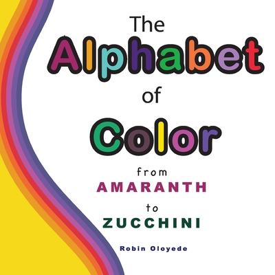 The Alphabet of Color: From Amaranth to Zucchini