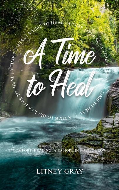 A Time to Heal: Comfort Healing and Hope in Poetic Flow
