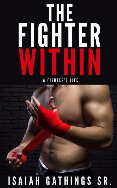 The Fighter Within: A Fighter‘s Life