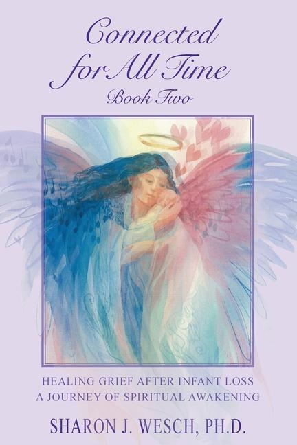 Connected for All Time (Book 2): Healing Grief After Infant Loss - A Journey of Spiritual Awakening
