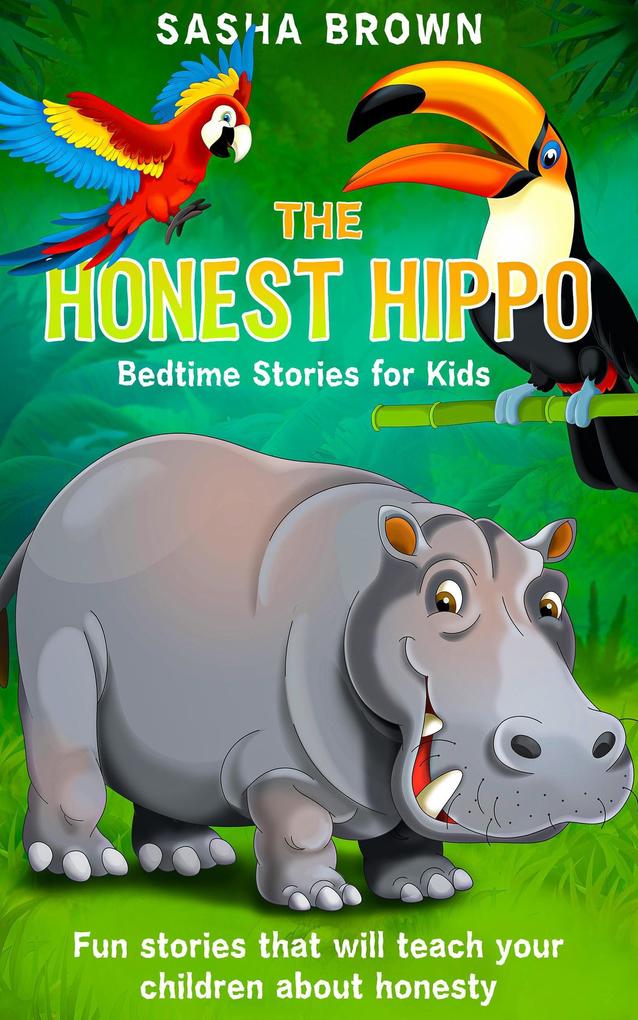 The Honest Hippo Bedtime stories for kids: Fun stories that will teach your children about honesty (Animal Stories: Value collection)