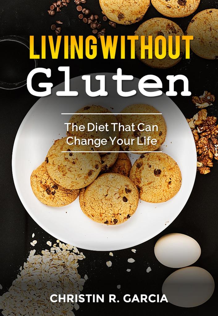 Living Without Gluten: The Diet That Can Change Your Life