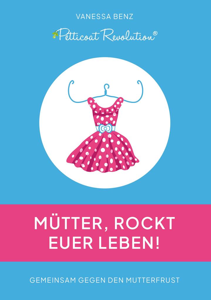 Petticoat Revolution: Mütter rockt Euer Leben!